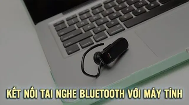 Quy trình ghép nối thiết bị Bluetooth trên laptop Windows 10 và 11