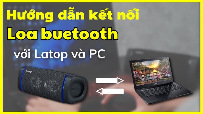 Hướng Dẫn Chi Tiết Cách Kết Nối Máy Tính Laptop Với Loa Bluetooth Cho Mọi Hệ Điều Hành