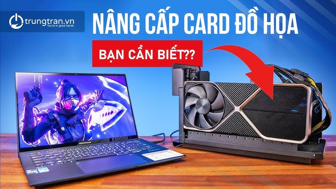 Cách Nâng Cấp Đồ Họa Laptop Toàn Diện: Giải Pháp Phần Cứng, Phần Mềm và Tối Ưu Hệ Thống