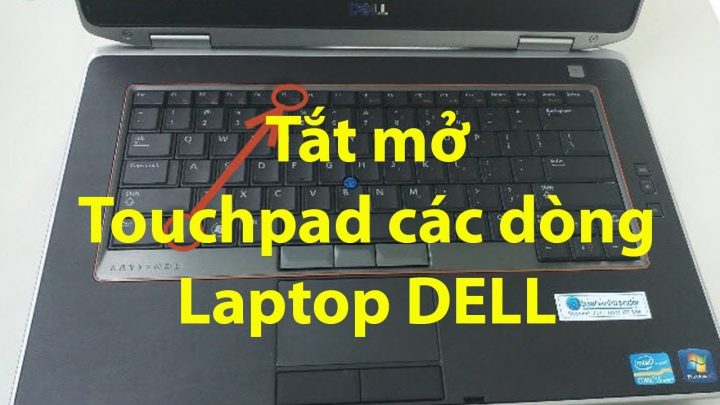cách tắt cảm ứng chuột laptop dell chi tiết qua 6 phương pháp tối ưu