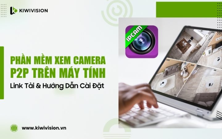Hướng Dẫn Chi Tiết Cài Đặt Camera IP WiFi Trên Máy Tính Thành Công 100%