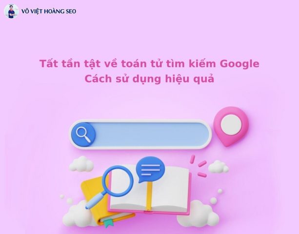 Toán tử tìm kiếm Google: 15 Thủ thuật SEO Kỹ thuật và Kiểm tra Website Thành công 100%